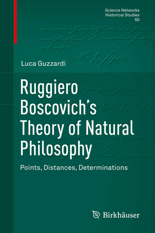 Book cover of Ruggiero Boscovich’s Theory of Natural Philosophy: Points, Distances, Determinations (1st ed. 2020) (Science Networks. Historical Studies #60)