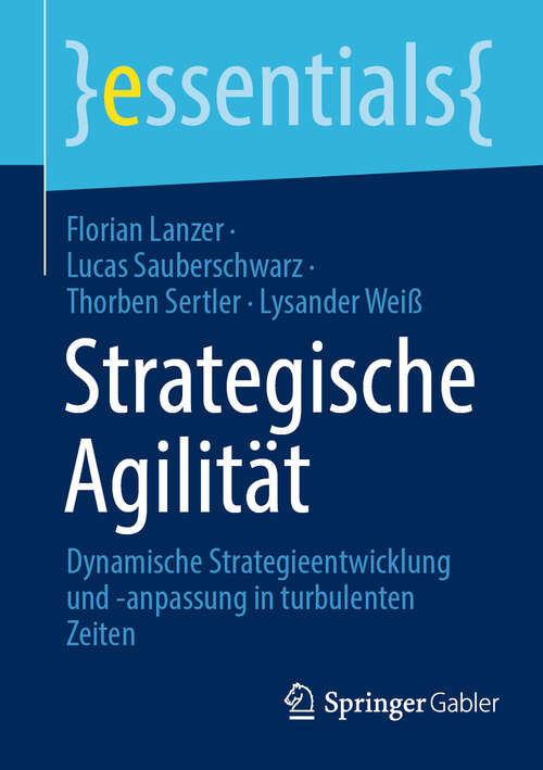 Book cover of Strategische Agilität: Dynamische Strategieentwicklung und -anpassung in turbulenten Zeiten (2024) (essentials)