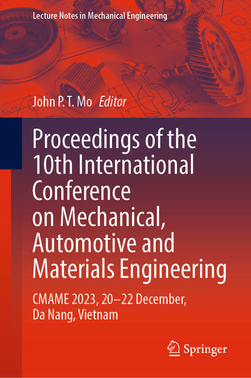 Book cover of Proceedings of the 10th International Conference on Mechanical, Automotive and Materials Engineering: CMAME 2023, 20–22 December, Da Nang, Vietnam (2024) (Lecture Notes in Mechanical Engineering)