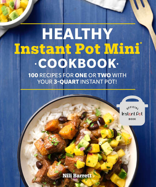 Book cover of Healthy Instant Pot Mini Cookbook: 100 Recipes for One or Two with your 3-Quart Instant Pot (Healthy Cookbook)