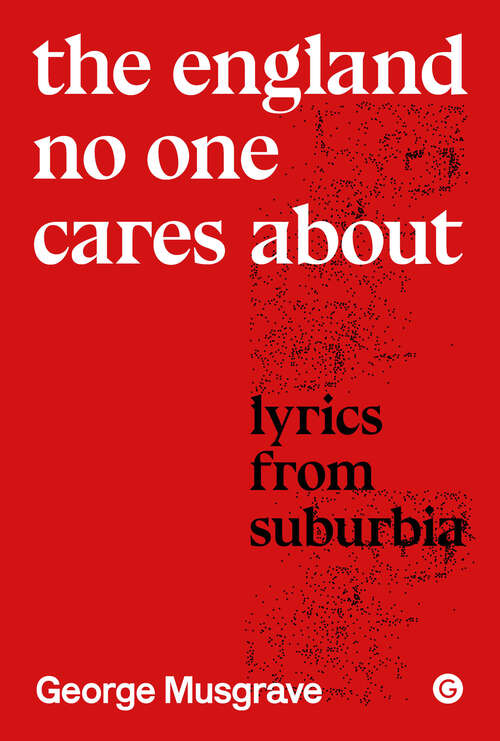 Book cover of The England No One Cares About: Lyrics from Suburbia (Goldsmiths Press / Sonics Series)