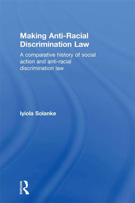 Book cover of Making Anti-Racial Discrimination Law: A Comparative History of Social Action and Anti-Racial Discrimination Law