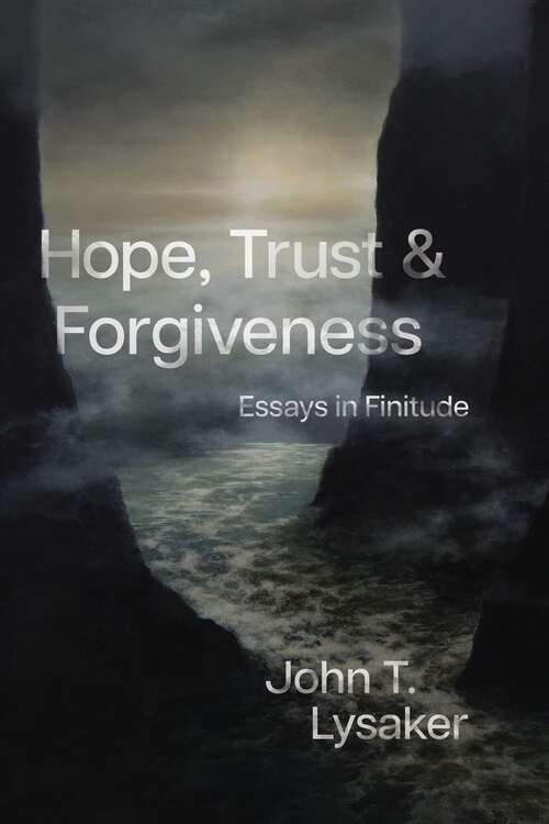 Book cover of Hope, Trust, and Forgiveness: Essays in Finitude