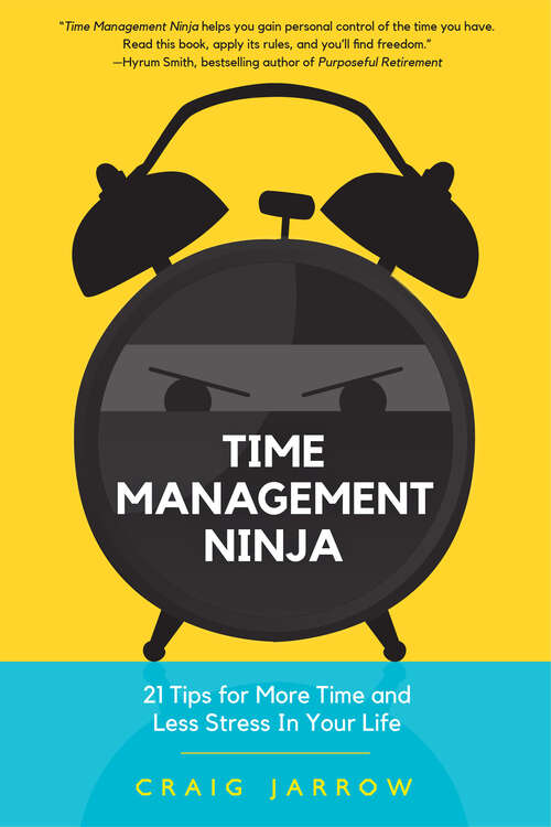 Book cover of Time Management Ninja: 21 Tips for More Time and Less Stress in Your Life