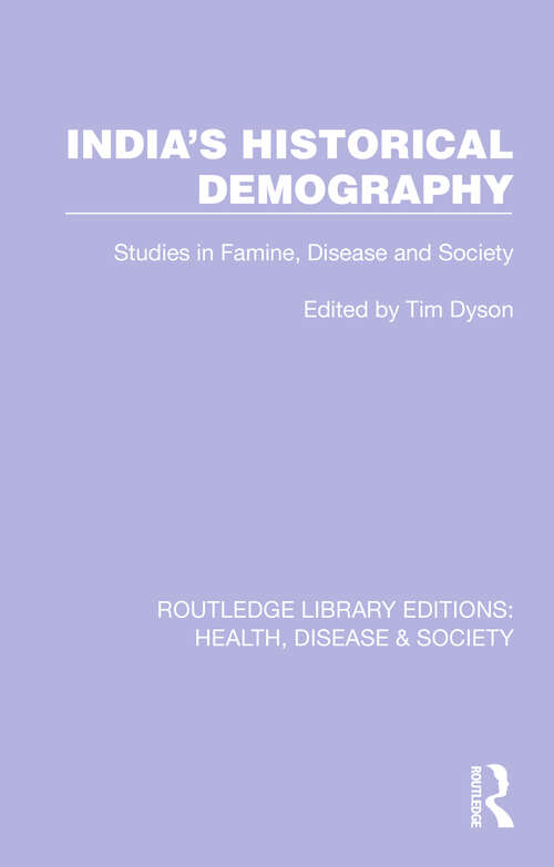 Book cover of India's Historical Demography: Studies in Famine, Disease and Society (Routledge Library Editions: Health, Disease and Society #12)