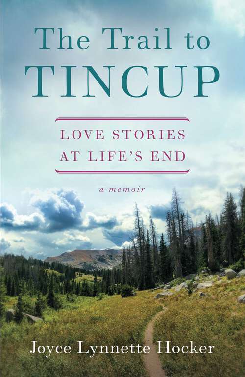 Book cover of The Trail to Tincup: Love Stories at Life's End