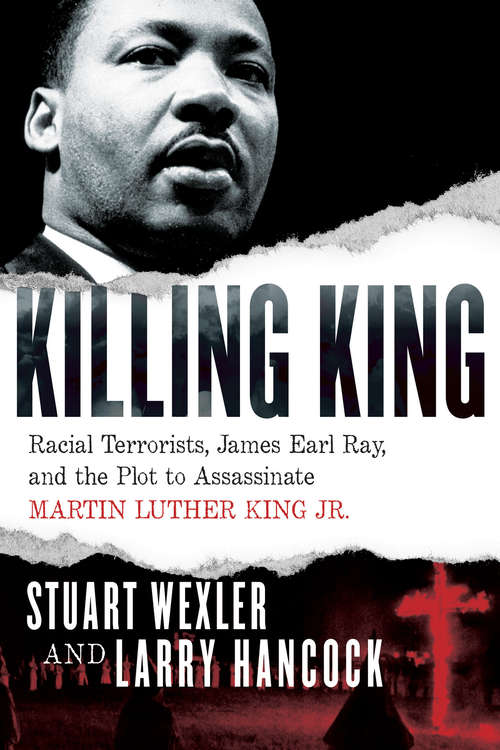 Book cover of Killing King: Racial Terrorists, James Earl Ray, and the Plot to Assassinate Martin Luther King Jr.