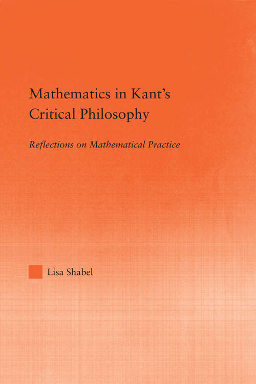 Book cover of Mathematics in Kant's Critical Philosophy: Reflections on Mathematical Practice