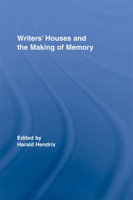Book cover of Writers' Houses and the Making of Memory (Routledge Research in Cultural and Media Studies: Vol. 11)