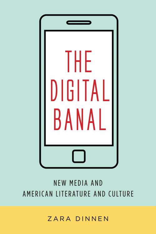 Book cover of The Digital Banal: New Media and American Literature and Culture (Literature Now)