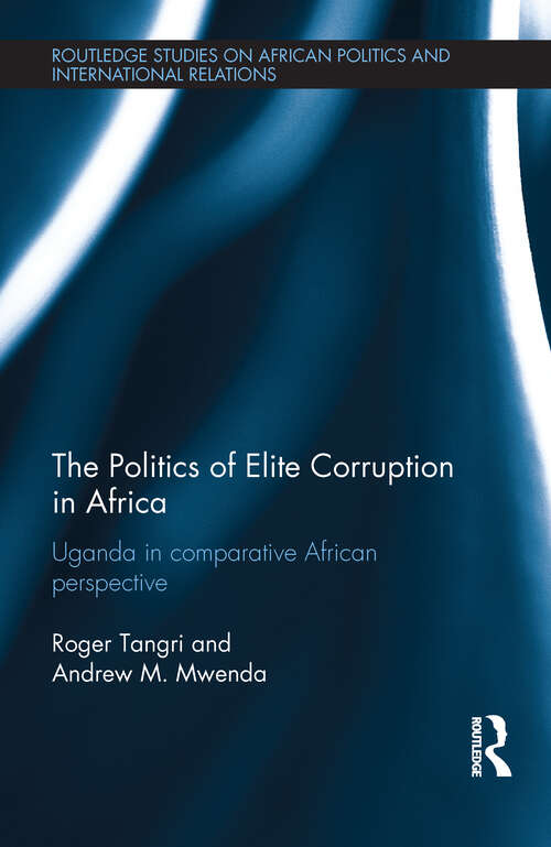 Book cover of The Politics of Elite Corruption in Africa: Uganda in Comparative African Perspective (Routledge Studies in African Politics and International Relations)