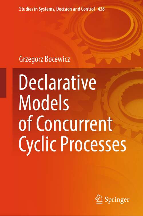 Book cover of Declarative Models of Concurrent Cyclic Processes (1st ed. 2023) (Studies in Systems, Decision and Control #438)