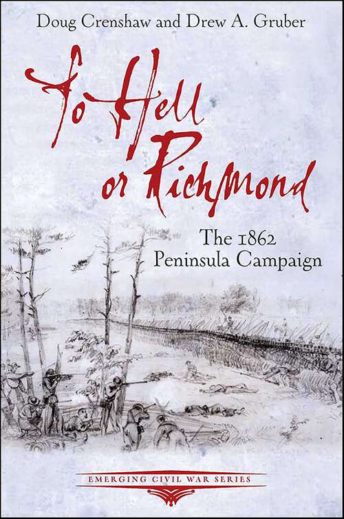 Book cover of To Hell or Richmond: The 1862 Peninsula Campaign (Emerging Civil War Series)