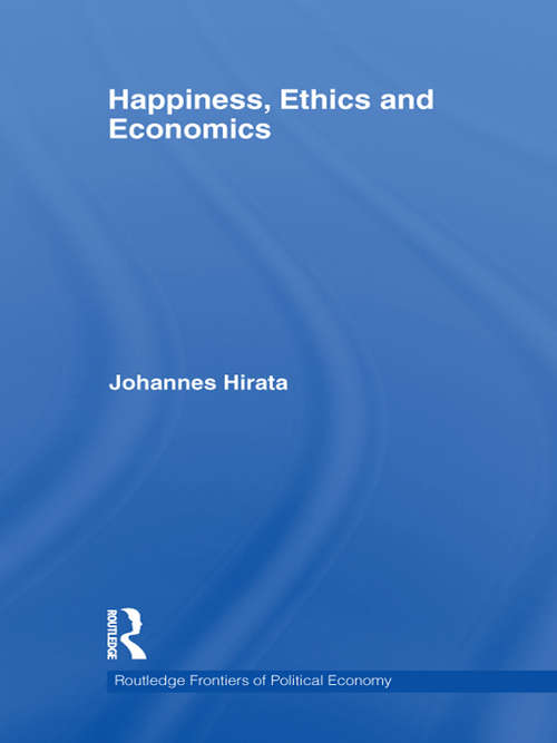 Book cover of Happiness, Ethics and Economics (Routledge Frontiers Of Political Economy Ser. #142)