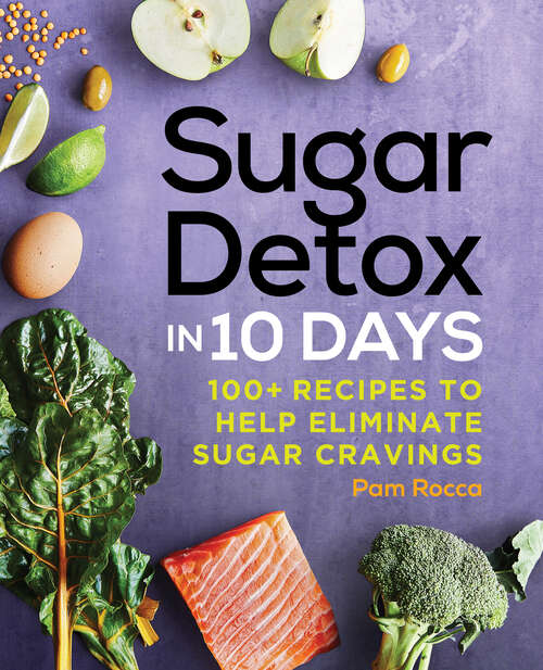 Book cover of Sugar Detox in 10 Days: 100+ Recipes to Help Eliminate Sugar Cravings