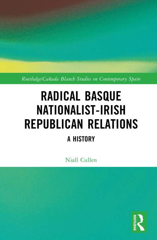 Book cover of Radical Basque Nationalist-Irish Republican Relations: A History (Routledge/Canada Blanch Studies on Contemporary Spain #31)