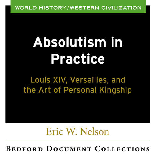 Book cover of Absolutism in Practice: Louis XIV, Versailles, and the Art of Personal Kingship (Bedford Document Collection )