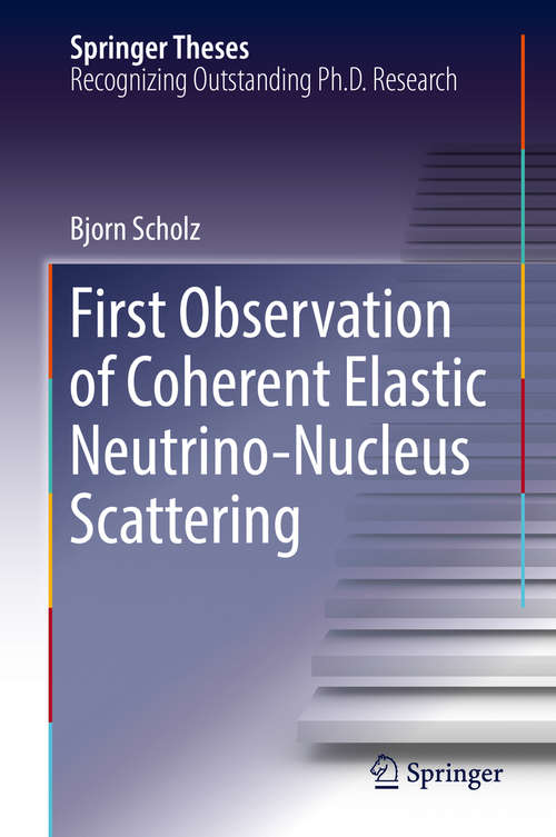 Book cover of First Observation of Coherent Elastic Neutrino-Nucleus Scattering (1st ed. 2018) (Springer Theses)