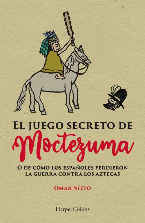 Book cover of El juego secreto de Moctezuma: O de cómo los españoles perdieron la guerra con los aztecas