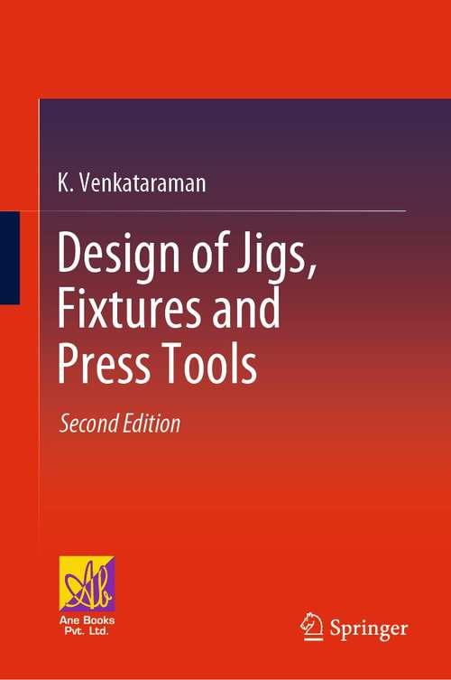 Book cover of Design of Jigs, Fixtures and Press Tools (2nd ed. 2022)