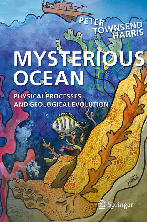 Book cover of Mysterious Ocean: Physical Processes and Geological Evolution (1st ed. 2020) (Springer Oceanography Ser.)