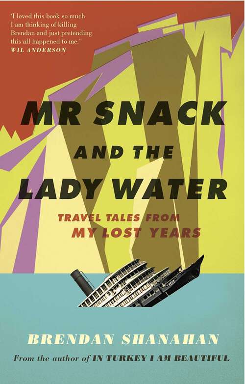 Book cover of Mr Snack and the Lady Water: Travel Tales From My Lost Years