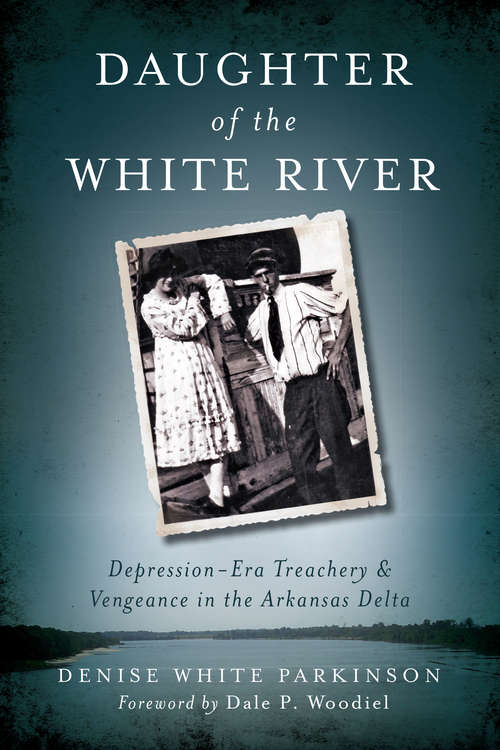 Book cover of Daughter of the White River: Depression-Era Treachery & Vengeance in the Arkansas Delta (True Crime Ser.)