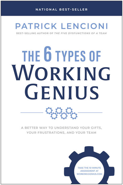 Book cover of The 6 Types of Working Genius: A Better Way to Understand Your Gifts, Your Frustrations, and Your Team