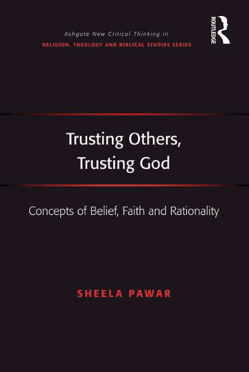 Book cover of Trusting Others, Trusting God: Concepts of Belief, Faith and Rationality (Routledge New Critical Thinking in Religion, Theology and Biblical Studies)