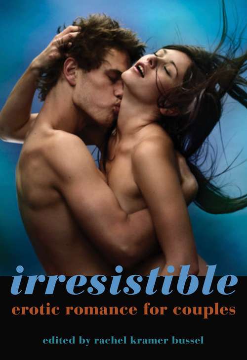 Book cover of Irresistible: Erotic Romance for Couples