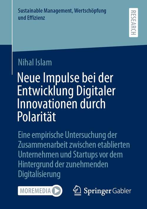 Book cover of Neue Impulse bei der Entwicklung Digitaler Innovationen durch Polarität: Eine empirische Untersuchung der Zusammenarbeit zwischen etablierten Unternehmen und Startups vor dem Hintergrund der zunehmenden Digitalisierung (1. Aufl. 2021) (Sustainable Management, Wertschöpfung und Effizienz)