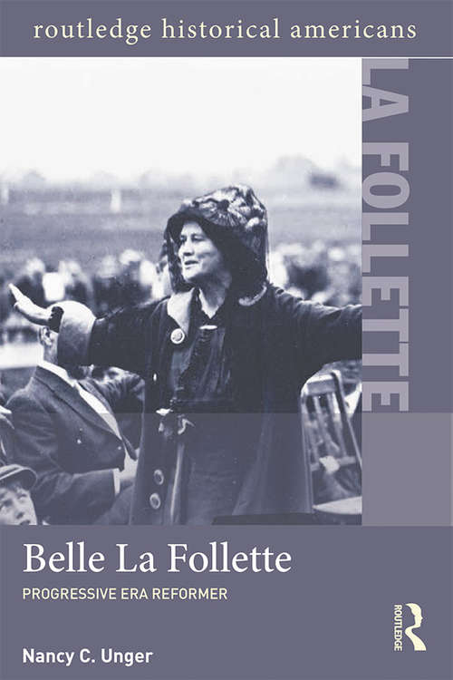 Book cover of Belle La Follette: Progressive Era Reformer (Routledge Historical Americans)