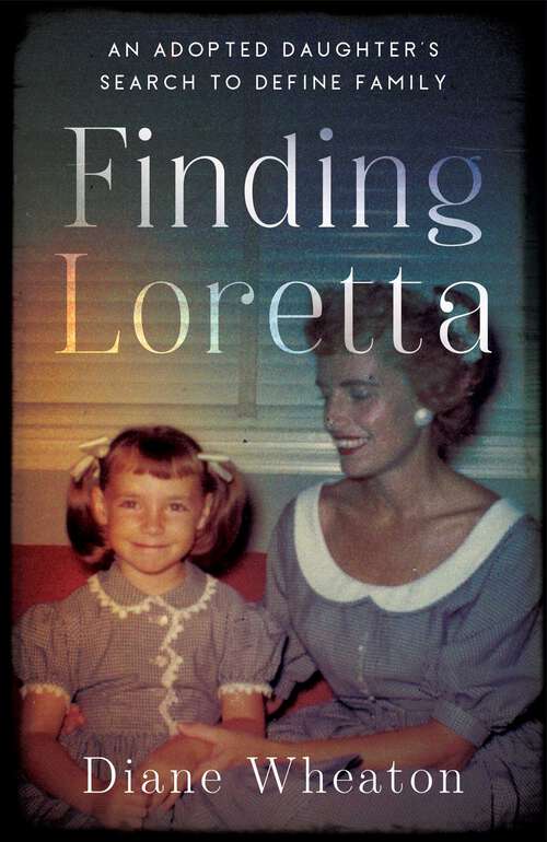 Book cover of Finding Loretta: An Adopted Daughter's Search to Define Family