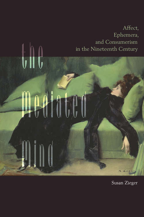 Book cover of The Mediated Mind: Affect, Ephemera, and Consumerism in the Nineteenth Century