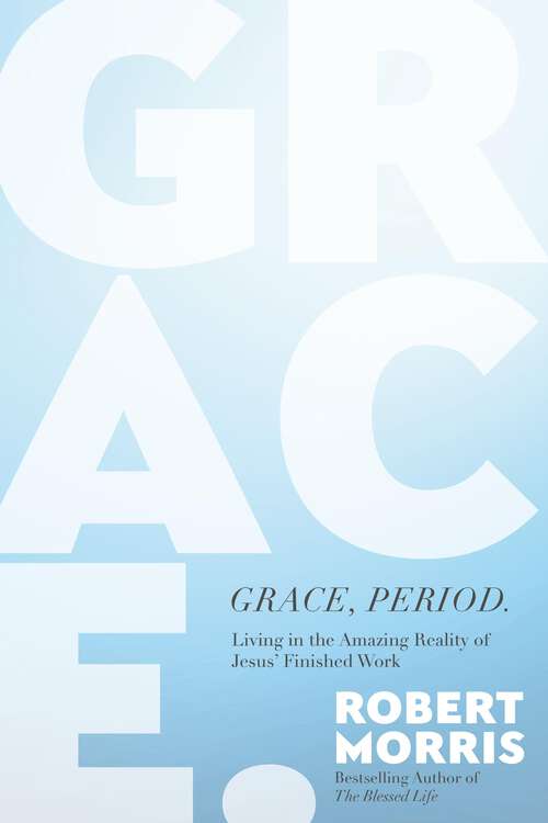 Book cover of Grace, Period.: Living in the Amazing Reality of Jesus' Finished Work