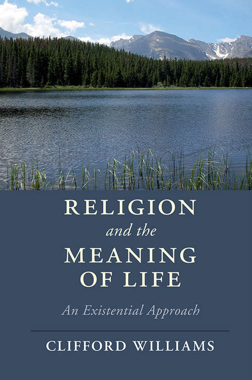 Book cover of Religion and the Meaning of Life: An Existential Approach (Cambridge Studies in Religion, Philosophy, and Society)