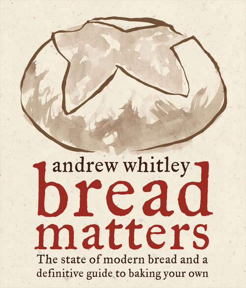 Book cover of Bread Matters: The State of Modern Bread and a Definitive Guide to Baking Your Own