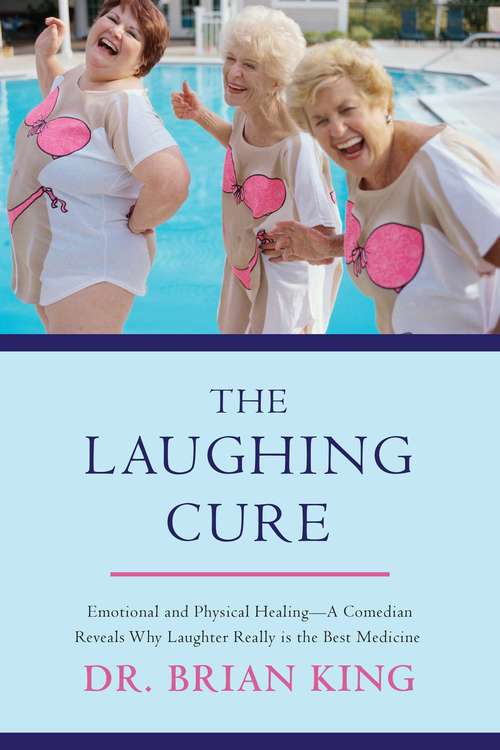 Book cover of The Laughing Cure: Emotional and Physical Healing—A Comedian Reveals Why Laughter Really Is the Best Medicine (Proprietary)