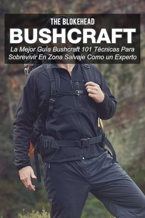 Book cover of Bushcraft La mejor guía Bushcraft. 101 técnicas para sobrevivir en zona salvaje como un experto