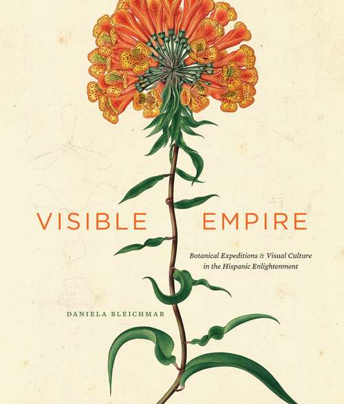 Book cover of Visible Empire: Botanical Expeditions and Visual Culture in the Hispanic Enlightenment