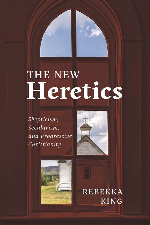 Book cover of The New Heretics: Skepticism, Secularism, and Progressive Christianity