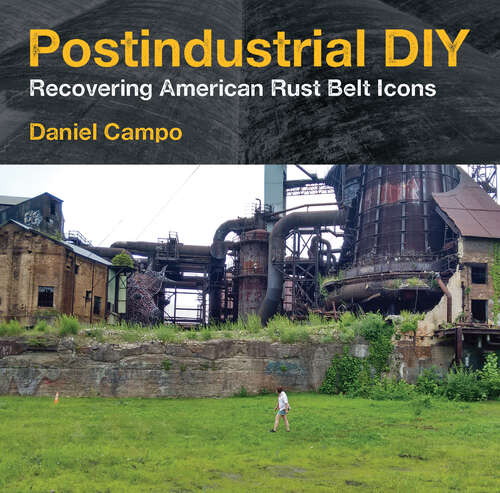 Book cover of Postindustrial DIY: Recovering American Rust Belt Icons (Polis: Fordham Series in Urban Studies)