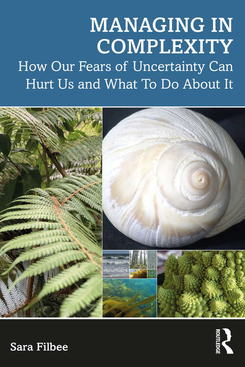 Book cover of Managing in Complexity: How Our Fears of Uncertainty Can Hurt Us and What To Do About It