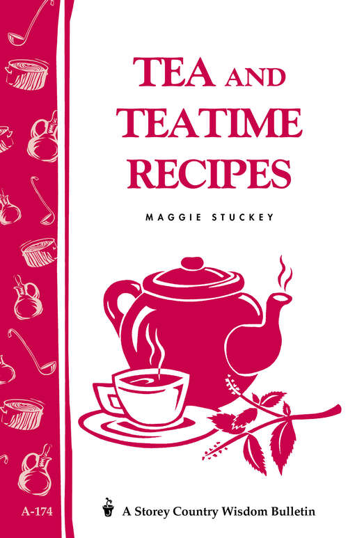 Book cover of Tea and Teatime Recipes: Storey's Country Wisdom Bulletin A-174 (Storey Country Wisdom Bulletin Ser.)