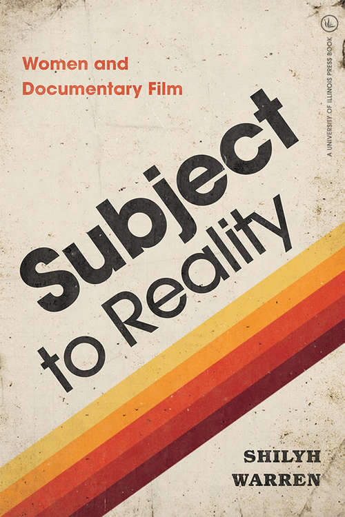 Book cover of Subject to Reality: Women and Documentary Film (Women & Film History International)