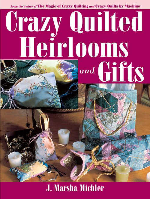 Book cover of Crazy Quilted Heirlooms & Gifts