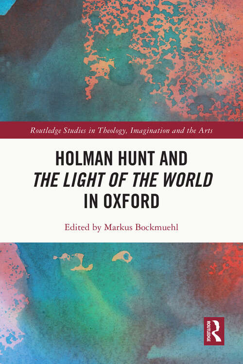 Book cover of Holman Hunt and the Light of the World in Oxford (Routledge Studies in Theology, Imagination and the Arts)