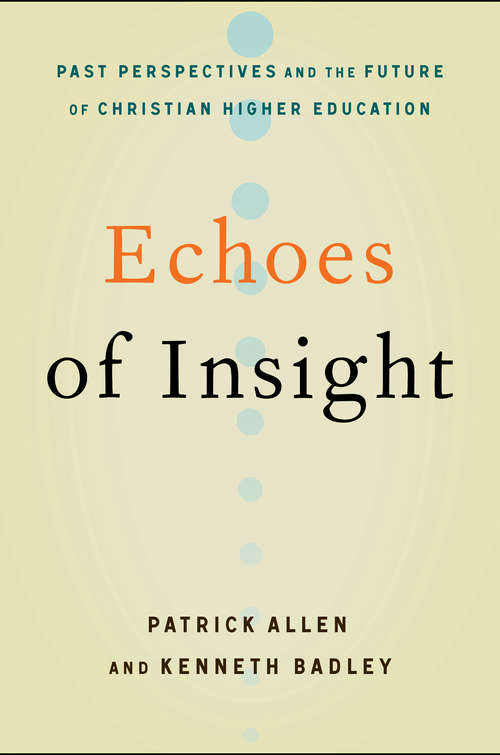 Book cover of Echoes of Insight: Past Perspectives and the Future of Christian Higher Education