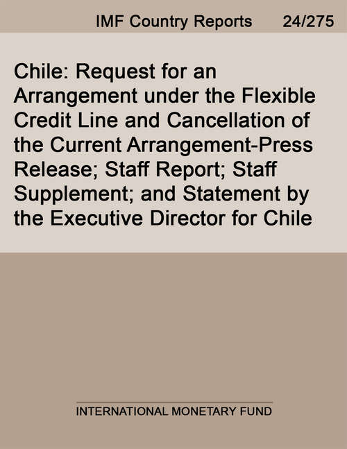 Book cover of Chile: Request for an Arrangement under the Flexible Credit Line and Cancellation of the Current Arrangement-Press Release; Staff Report; Staff Supplement; and Statement by the Executive Director for Chile