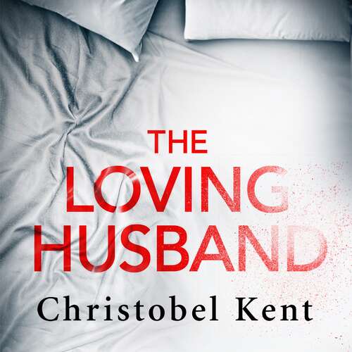 Book cover of The Loving Husband: You'd trust him with your life, wouldn't you...?